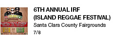 6th Annual IRF (Island Reggae Festival) Santa Clara County Fairgrounds 7/8 link