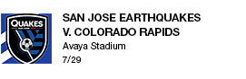 San Jose Earthquakes v. Colorado Rapids Avaya Stadium 7/29 link
