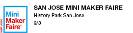San Jose Mini Maker Faire History Park San Jose 9/3 link