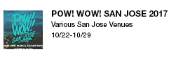 SPOW! WOW! San Jose 2017 Various San Jose Venues 10/22-10/29 link