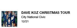Dave Koz Christmas Tour 
City National Civic  
12/21 link
