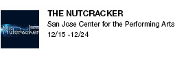 The Nutcracker San Jose Center for the Performing Arts  
12/15 -12/24 link